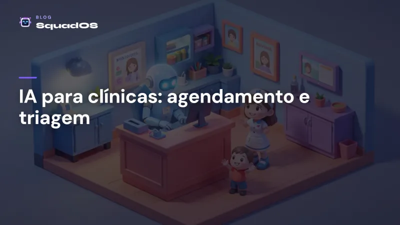 IA para clínicas e consultórios: agendamento, lembretes e triagem sem perder o toque humano